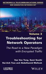 Icon image Troubleshooting for Network Operators: The Road to a New Paradigm with Encrypted Traffic