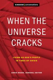 Icon image When the Universe Cracks: Living as God’s People in Times of Crisis