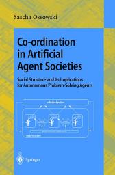 Icon image Co-ordination in Artificial Agent Societies: Social Structures and Its Implications for Autonomous Problem-Solving Agents