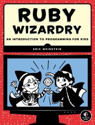 Icon image Ruby Wizardry: An Introduction to Programming for Kids