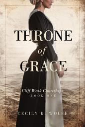 Icon image Throne of Grace: A Christian Historical Romance between a rich young man and his mother's household maid