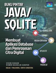 Icon image BUKU PINTAR JAVA/SQLITE: Membuat Aplikasi Database dan Pemrosesan Citra Digital