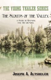 Icon image The Scouts of the Valley, a Story of Wyoming and the Chemung