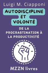 Icon image Autodiscipline Et Volonté: De La Procrastination À La Productivité