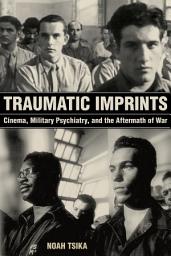 Icon image Traumatic Imprints: Cinema, Military Psychiatry, and the Aftermath of War