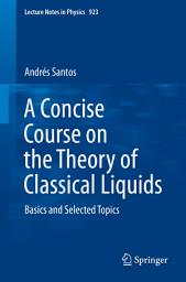 Icon image A Concise Course on the Theory of Classical Liquids: Basics and Selected Topics