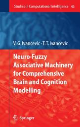 Icon image Neuro-Fuzzy Associative Machinery for Comprehensive Brain and Cognition Modelling