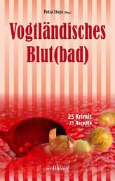 Icon image Vogtländisches Blut(bad): 25 Krimis, 25 Rezepte