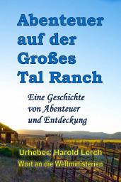 Icon image Abenteuer auf der Großes Tal Ranch: Eine Geschichte von Abenteuer und Entdeckung (T4-Ger)