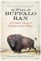 Icon image When Buffalo Ran: A Frontier Classic of Childhood on the Plains