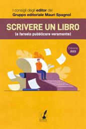 Icon image Scrivere un libro (e farselo pubblicare veramente): I consigli degli editor del Gruppo editoriale Mauri Spagnol