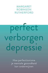 Icon image Perfect verborgen depressie: Hoe perfectionisme je mentale gezondheid kan ondermijnen