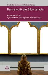 Icon image Hermeneutik des Bilderverbots: Exegetische und systematisch-theologische Annäherungen