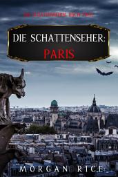 Icon image Die Schattenseher: Paris (Die Schattenseher – Buch Zwei)