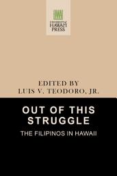 Icon image Out of this Struggle: The Filipinos in Hawaii