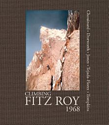 Icon image Climbing Fitz Roy, 1968: Reflections on the Lost Photos of the Third Ascent