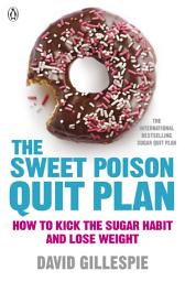 Icon image The Sweet Poison Quit Plan: How to kick the sugar habit and lose weight fast