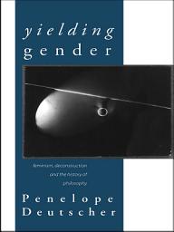 Icon image Yielding Gender: Feminism, Deconstruction and the History of Philosophy