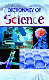 Icon image Dictionary of Science: Dictionary of Science by Bhawani Kumar: Dictionary of Science - Exploring the World of Scientific Concepts