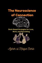 Icon image The Neuroscience of Connection: Brain Based Strategies for Love, Work, and Flourishing