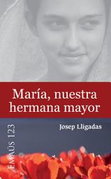 Icon image María, nuestra hermana mayor