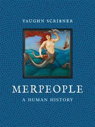 Icon image Merpeople: A Human History