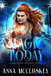 Icon image Magic Today: A Fast-Paced Kick-Ass Urban Fantasy Novel