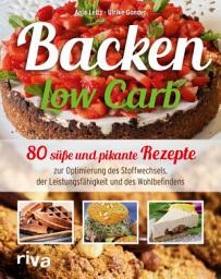 Icon image Backen Low Carb: 80 süße und pikante Rezepte zur Optimierung des Stoffwechsels, der Leistungsfähigkeit und des Wohlbefindens