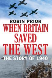 Icon image When Britain Saved the West: The Story of 1940