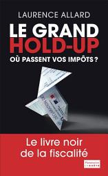 Icon image Le Grand Hold-Up: Où passent vos impôts ?