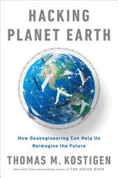 Icon image Hacking Planet Earth: How Geoengineering Can Help Us Reimagine the Future