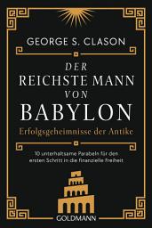 Icon image Der reichste Mann von Babylon: Erfolgsgeheimnisse der Antike - Der erste Schritt in die finanzielle Freiheit