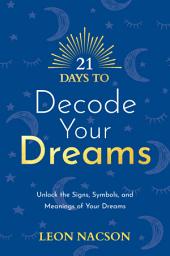 Icon image 21 Days to Decode Your Dreams: Unlock the Signs, Symbols, and Meanings of Your Dreams