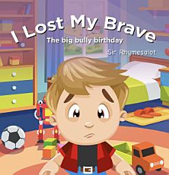 Icon image I Lost My Brave: The Big Bully Birthday