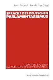 Icon image Sprache des deutschen Parlamentarismus: Studien zu 150 Jahren parlamentarischer Kommunikation