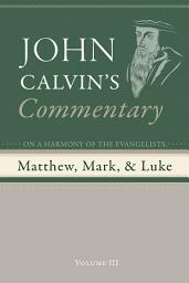 Icon image Commentary on a Harmony of the Evangelists, Matthew, Mark, and Luke, Volume 3