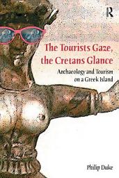 Icon image The Tourists Gaze, The Cretans Glance: Archaeology and Tourism on a Greek Island