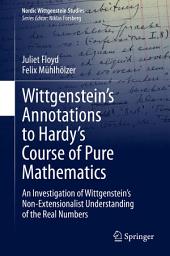 Icon image Wittgenstein’s Annotations to Hardy’s Course of Pure Mathematics: An Investigation of Wittgenstein’s Non-Extensionalist Understanding of the Real Numbers