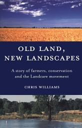 Icon image Old Land, New Landscapes: A story of farmers, conservation and the Landcare movement