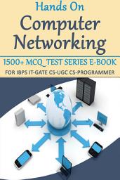 Icon image Hands on Computer Networks 1500+ MCQ E-Book Test Series: Handy Book Series for All I.T Exams & Interviews