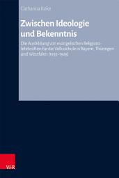 Icon image Zwischen Ideologie und Bekenntnis: Die Ausbildung von evangelischen Religionslehrkräften für die Volksschule in Bayern, Thüringen und Westfalen (1933-1945)