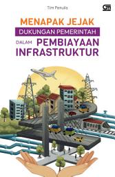 Icon image Menapak Jejak Dukungan Pemerintah dalam Pembiayaan Infrastruktur