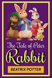 Icon image The Tale of Peter Rabbit by Beatrix Potter: The Tale of Peter Rabbit by Beatrix Potter - "A Mischievous Bunny's Life in Mr. McGregor's Garden"