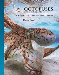 Icon image The Lives of Octopuses and Their Relatives: A Natural History of Cephalopods