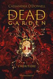 Icon image Dead Garden (Tome 1) - L'héritière