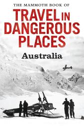 Icon image The Mammoth Book of Travel in Dangerous Places: Australia