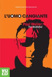 Icon image L'uomo cangiante: Paul Weller: The Modfather