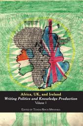 Icon image Africa, UK, and Ireland: Writing Politics and Knowledge Production