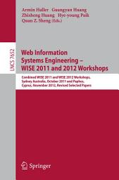 Icon image Web Information Systems Engineering: Combined WISE 2011 and 2012 Workshops, Sydney, Australia, October 13-14, 2011 and Paphos, Cyprus, November 28-30, 2012. Revised Selected Papers