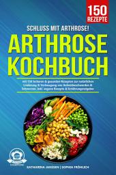 Icon image Schluss mit Arthrose!: Arthrose Kochbuch mit 150 leckeren & gesunden Rezepten zur natürlichen Linderung & Vorbeugung von Gelenkbeschwerden & Schmerzen. Inkl. vegane Rezepte & Ernährungsratgeber